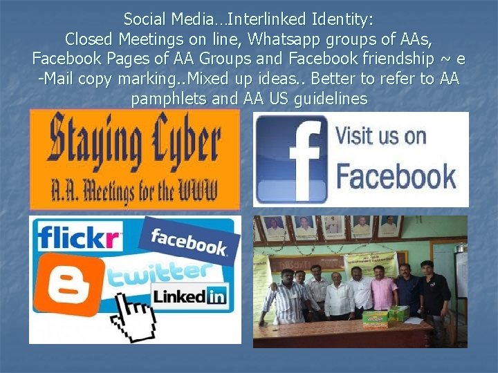 Social Media…Interlinked Identity: Closed Meetings on line, Whatsapp groups of AAs, Facebook Pages of