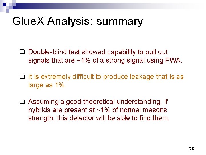 Glue. X Analysis: summary q Double-blind test showed capability to pull out signals that