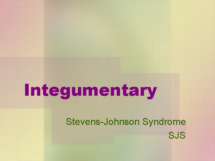 Integumentary Stevens-Johnson Syndrome SJS 