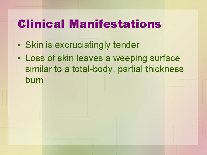 Clinical Manifestations • Skin is excruciatingly tender • Loss of skin leaves a weeping