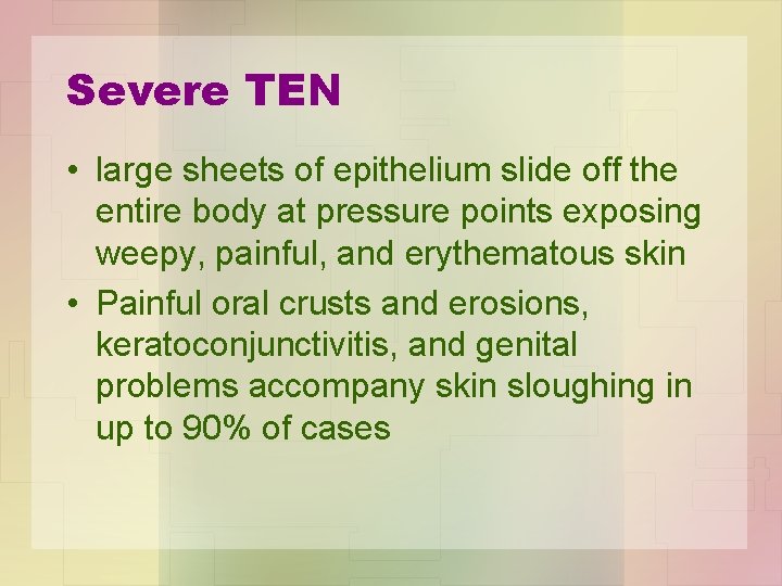 Severe TEN • large sheets of epithelium slide off the entire body at pressure
