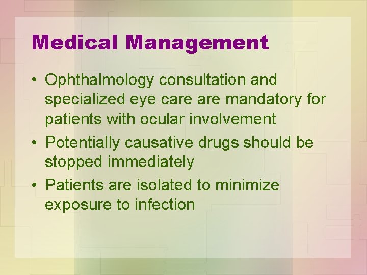 Medical Management • Ophthalmology consultation and specialized eye care mandatory for patients with ocular