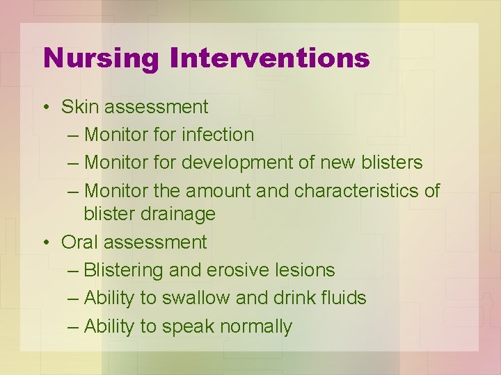 Nursing Interventions • Skin assessment – Monitor for infection – Monitor for development of
