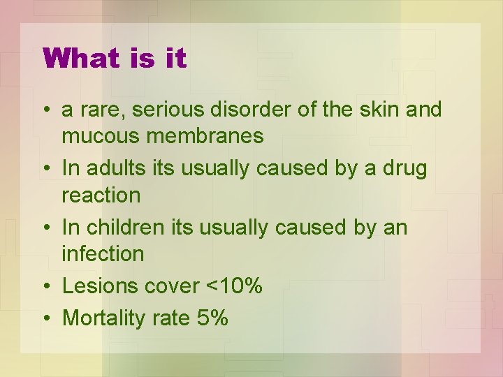 What is it • a rare, serious disorder of the skin and mucous membranes