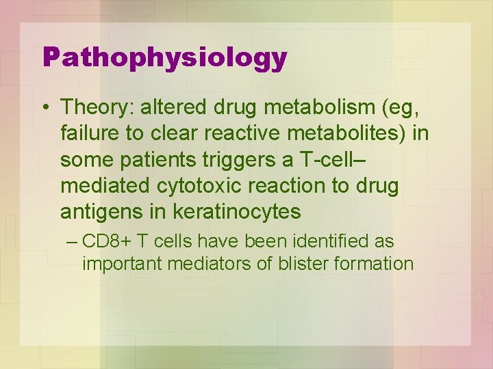 Pathophysiology • Theory: altered drug metabolism (eg, failure to clear reactive metabolites) in some