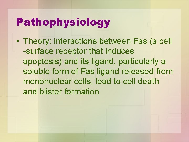 Pathophysiology • Theory: interactions between Fas (a cell -surface receptor that induces apoptosis) and