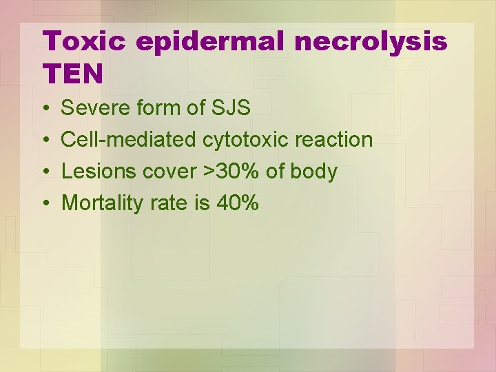 Toxic epidermal necrolysis TEN • • Severe form of SJS Cell-mediated cytotoxic reaction Lesions