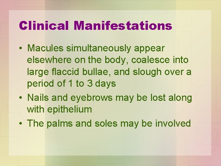 Clinical Manifestations • Macules simultaneously appear elsewhere on the body, coalesce into large flaccid