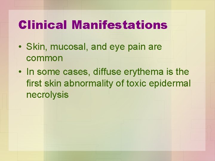 Clinical Manifestations • Skin, mucosal, and eye pain are common • In some cases,