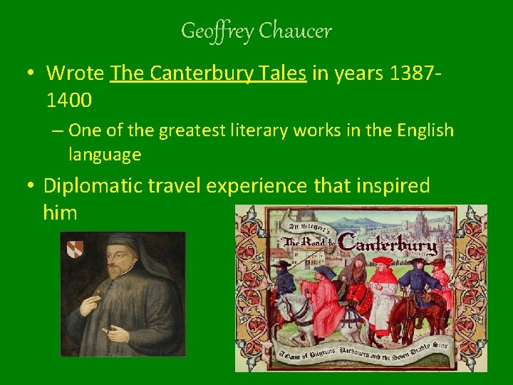 Geoffrey Chaucer • Wrote The Canterbury Tales in years 13871400 – One of the