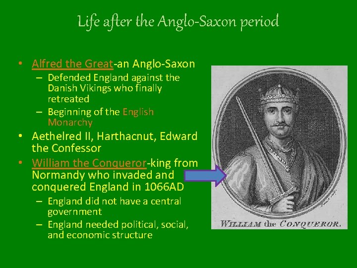 Life after the Anglo-Saxon period • Alfred the Great-an Anglo-Saxon – Defended England against