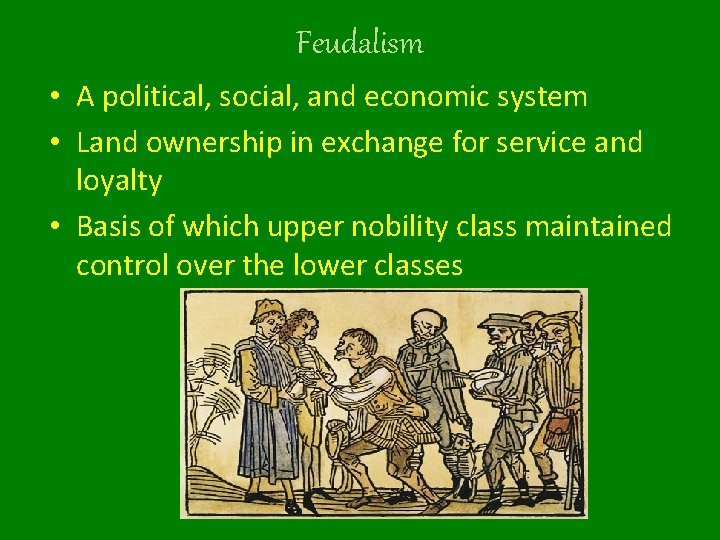 Feudalism • A political, social, and economic system • Land ownership in exchange for
