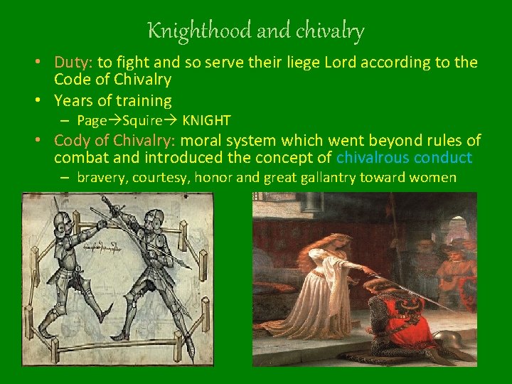 Knighthood and chivalry • Duty: to fight and so serve their liege Lord according