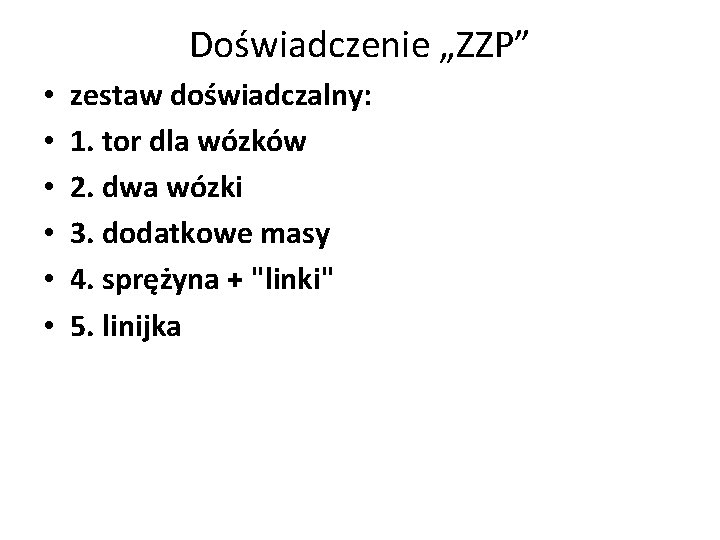 Doświadczenie „ZZP” • • • zestaw doświadczalny: 1. tor dla wózków 2. dwa wózki