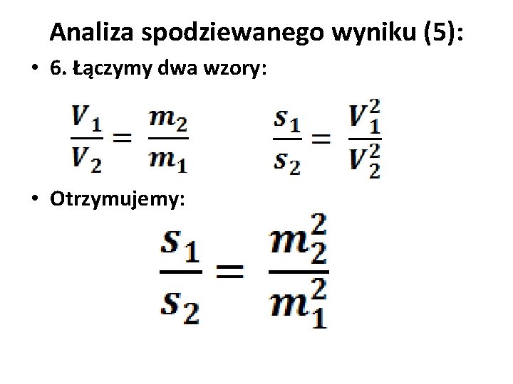 Analiza spodziewanego wyniku (5): • 6. Łączymy dwa wzory: • Otrzymujemy: 