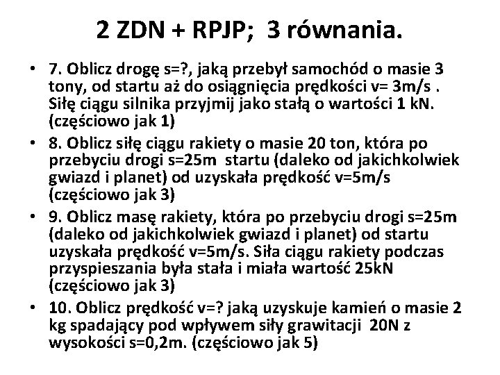 2 ZDN + RPJP; 3 równania. • 7. Oblicz drogę s=? , jaką przebył