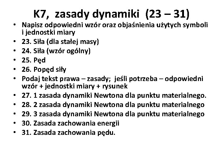 K 7, zasady dynamiki (23 – 31) • Napisz odpowiedni wzór oraz objaśnienia użytych