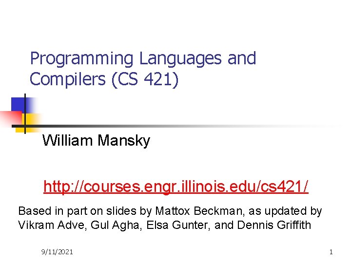 Programming Languages and Compilers (CS 421) William Mansky http: //courses. engr. illinois. edu/cs 421/