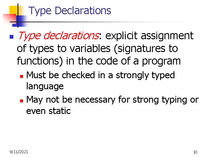 Type Declarations n Type declarations: explicit assignment of types to variables (signatures to functions)