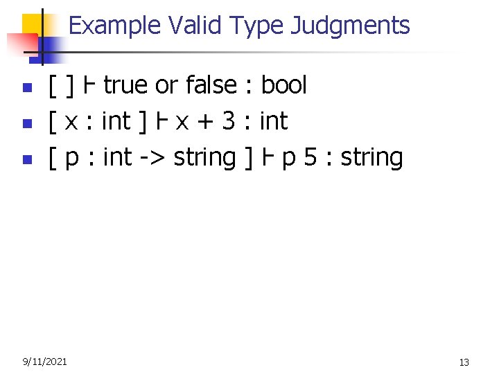 Example Valid Type Judgments n n n [ ] Ⱶ true or false :
