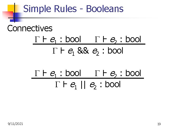 Simple Rules - Booleans Connectives Ⱶ e 1 : bool Ⱶ e 2 :