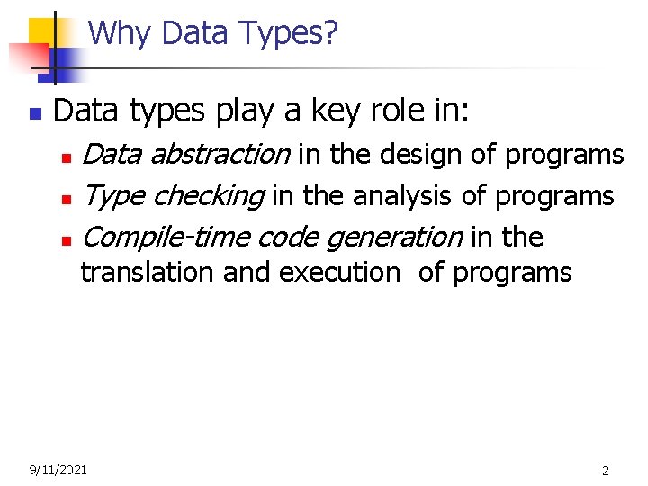Why Data Types? n Data types play a key role in: Data abstraction in