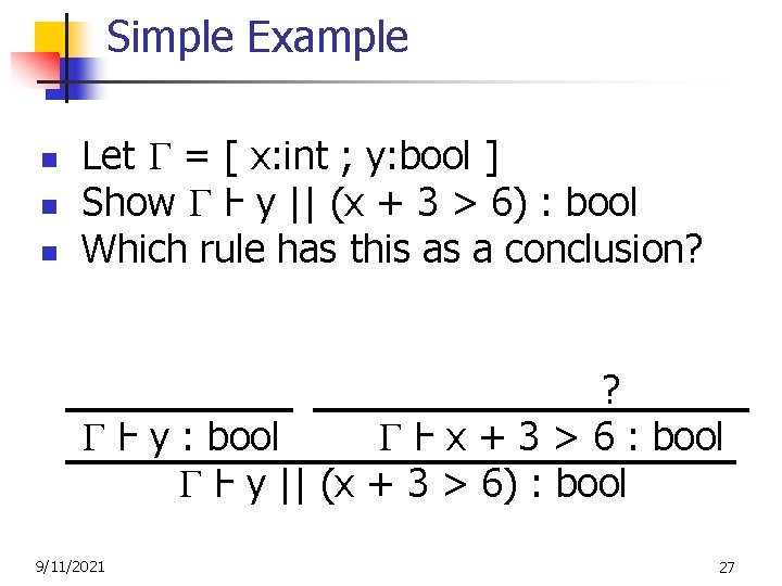 Simple Example n n n Let = [ x: int ; y: bool ]