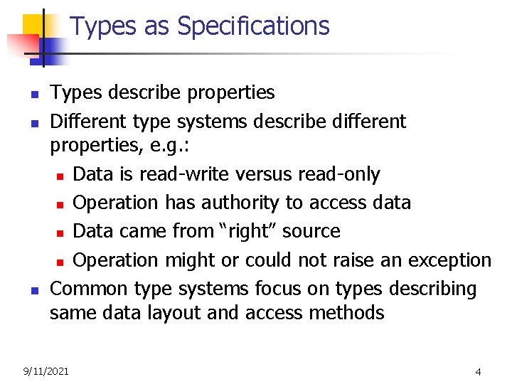 Types as Specifications n n n Types describe properties Different type systems describe different