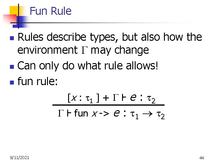 Fun Rules describe types, but also how the environment may change n Can only