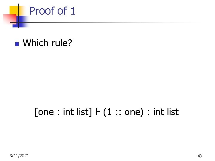 Proof of 1 n Which rule? [one : int list] Ⱶ (1 : :