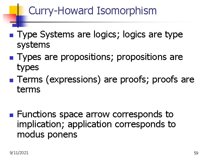 Curry-Howard Isomorphism n n Type Systems are logics; logics are type systems Types are