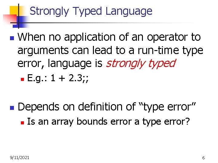 Strongly Typed Language n When no application of an operator to arguments can lead