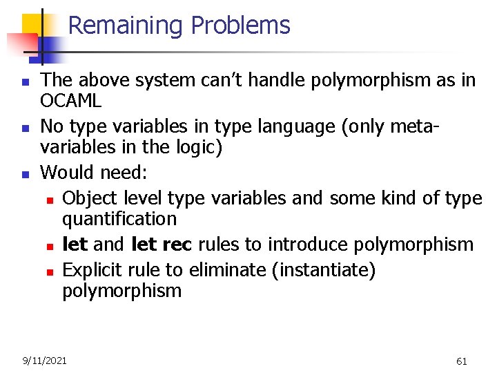 Remaining Problems n n n The above system can’t handle polymorphism as in OCAML