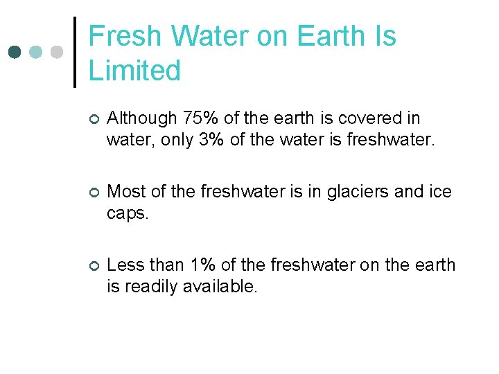 Fresh Water on Earth Is Limited ¢ Although 75% of the earth is covered