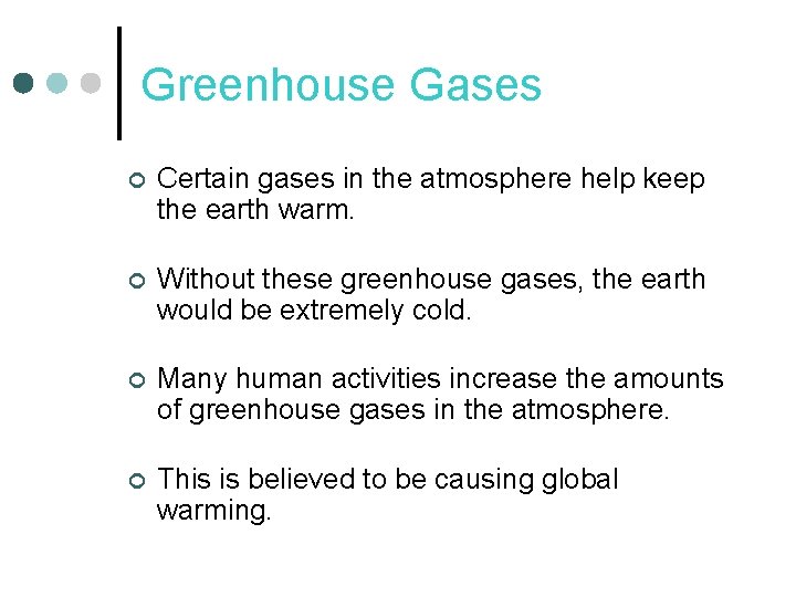 Greenhouse Gases ¢ Certain gases in the atmosphere help keep the earth warm. ¢ Greenhouse Gases ¢ Certain gases in the atmosphere help keep the earth warm. ¢