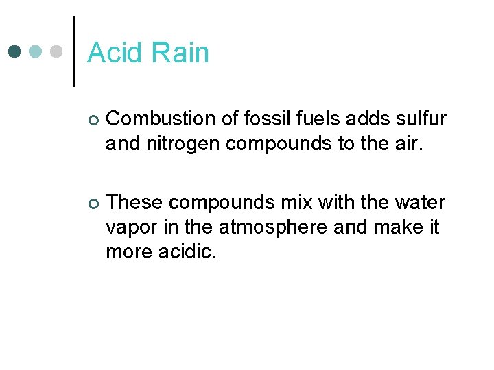 Acid Rain ¢ Combustion of fossil fuels adds sulfur and nitrogen compounds to the Acid Rain ¢ Combustion of fossil fuels adds sulfur and nitrogen compounds to the