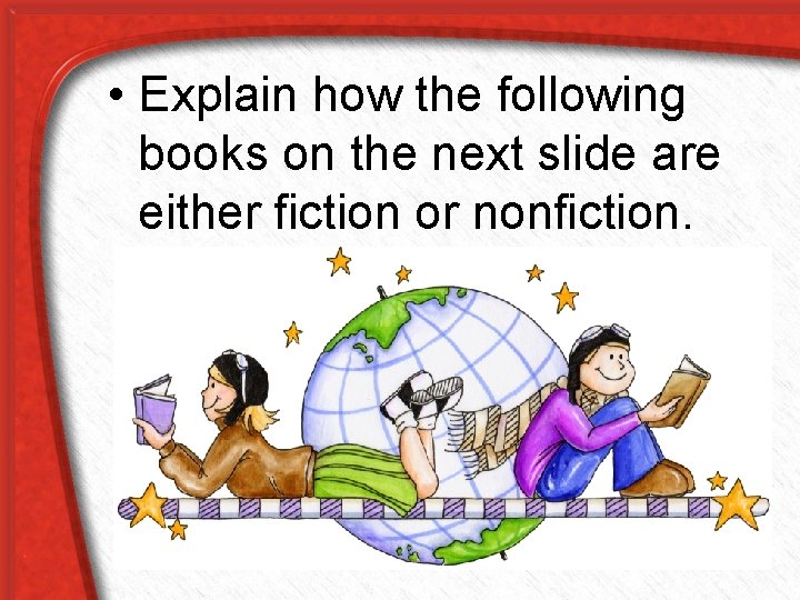  • Explain how the following books on the next slide are either fiction