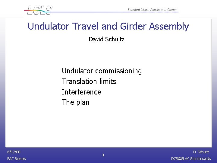 Undulator Travel and Girder Assembly David Schultz Undulator commissioning Translation limits Interference The plan