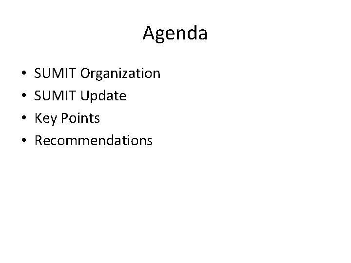 Agenda • • SUMIT Organization SUMIT Update Key Points Recommendations 