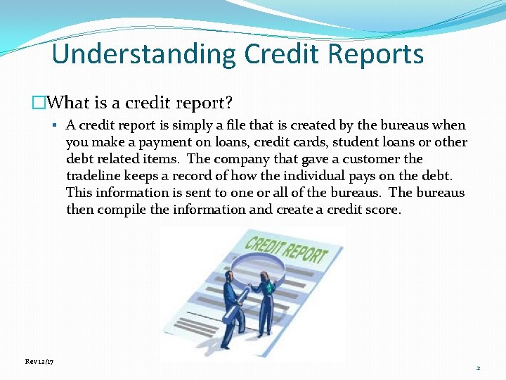 Understanding Credit Reports �What is a credit report? § A credit report is simply