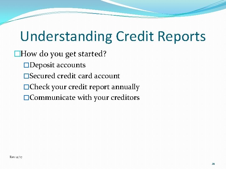 Understanding Credit Reports �How do you get started? �Deposit accounts �Secured credit card account
