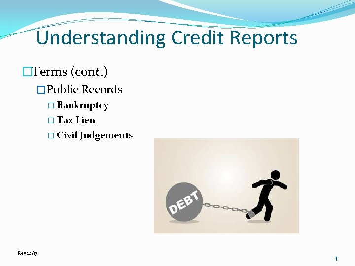 Understanding Credit Reports �Terms (cont. ) �Public Records � Bankruptcy � Tax Lien �