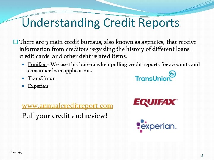 Understanding Credit Reports � There are 3 main credit bureaus, also known as agencies,