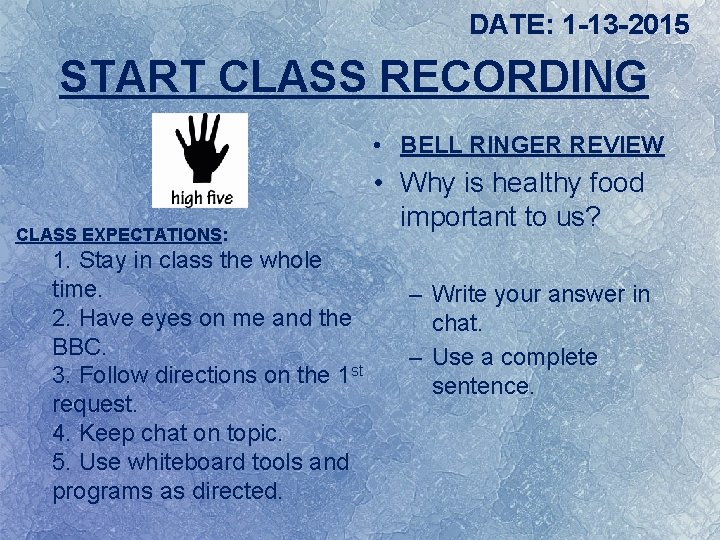 DATE: 1 -13 -2015 START CLASS RECORDING • BELL RINGER REVIEW CLASS EXPECTATIONS: 1.