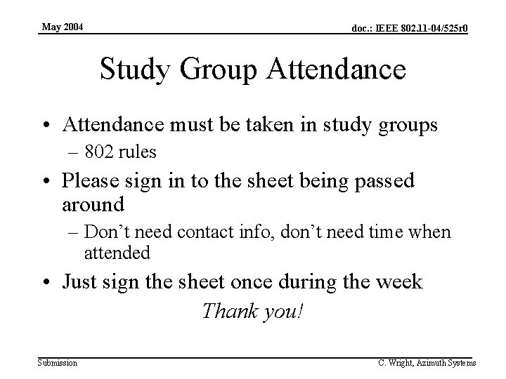 May 2004 doc. : IEEE 802. 11 -04/525 r 0 Study Group Attendance •