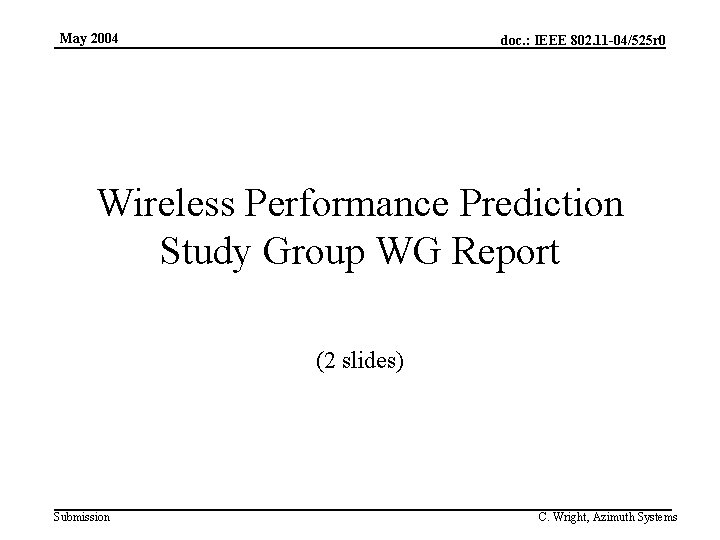 May 2004 doc. : IEEE 802. 11 -04/525 r 0 Wireless Performance Prediction Study