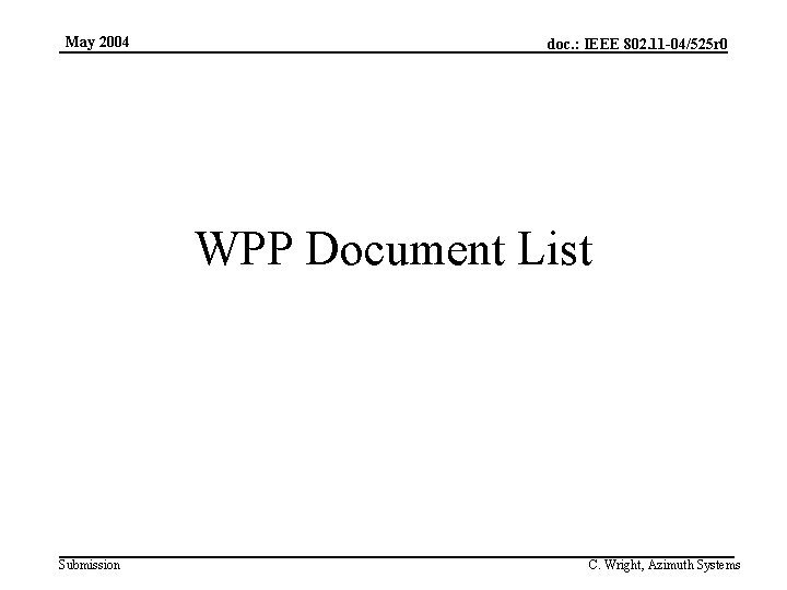 May 2004 doc. : IEEE 802. 11 -04/525 r 0 WPP Document List Submission