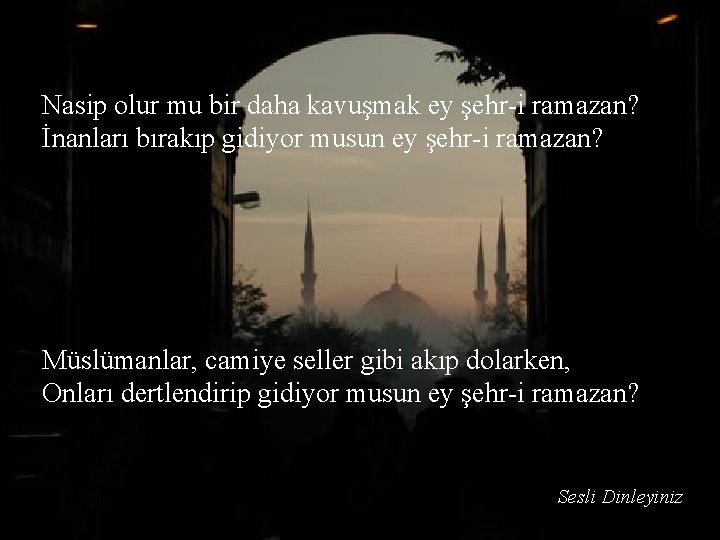 Nasip olur mu bir daha kavuşmak ey şehr-i ramazan? İnanları bırakıp gidiyor musun ey