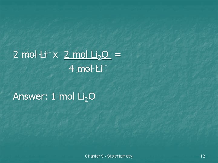 2 mol Li x 2 mol Li 2 O = 4 mol Li Answer: