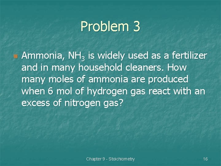 Problem 3 n Ammonia, NH 3 is widely used as a fertilizer and in